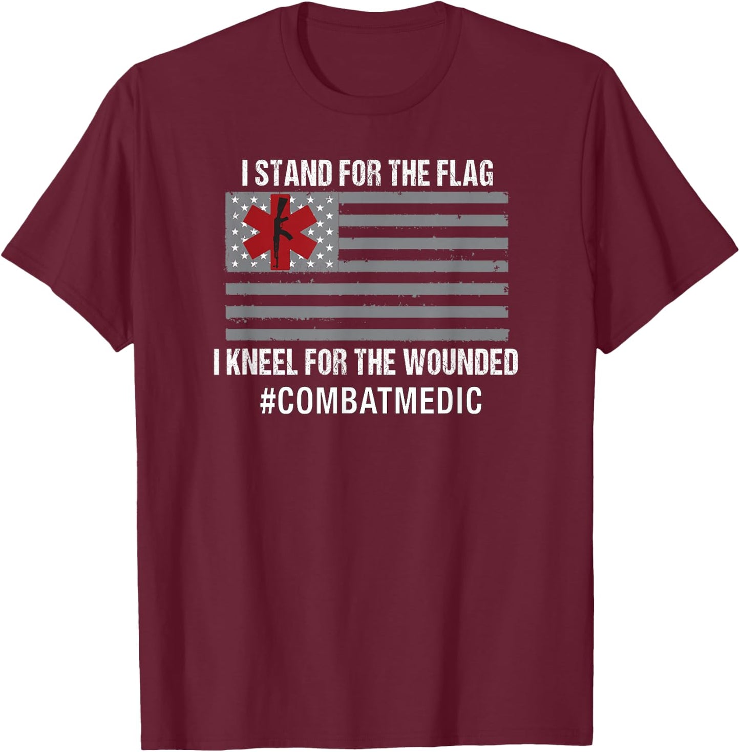Combat Medic Shirt I Stand For The Flag T-Shirt - T-Shirt | Maroon