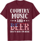 Country Music And Beer That's Why I'm Here Patriotic T-Shirt - T-Shirt | Maroon