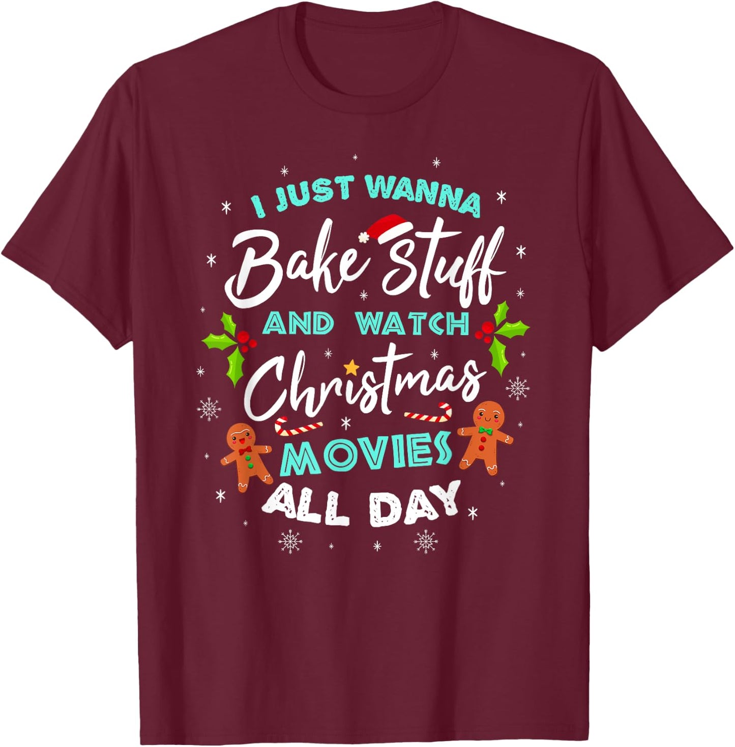 I Just Wanna Bake And Watch Christmas Movies T-Shirt - T-Shirt | Maroon