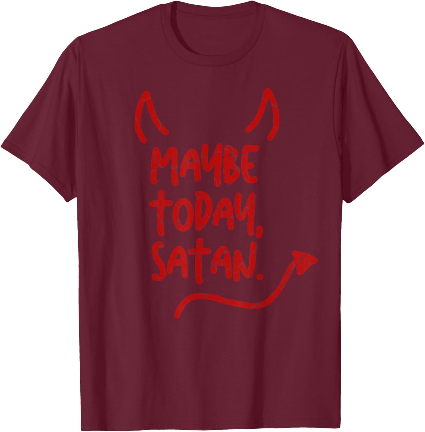 Maybe Today Satan Sarcastic Last Minute Halloween Costume T-Shirt - T-Shirt | Maroon