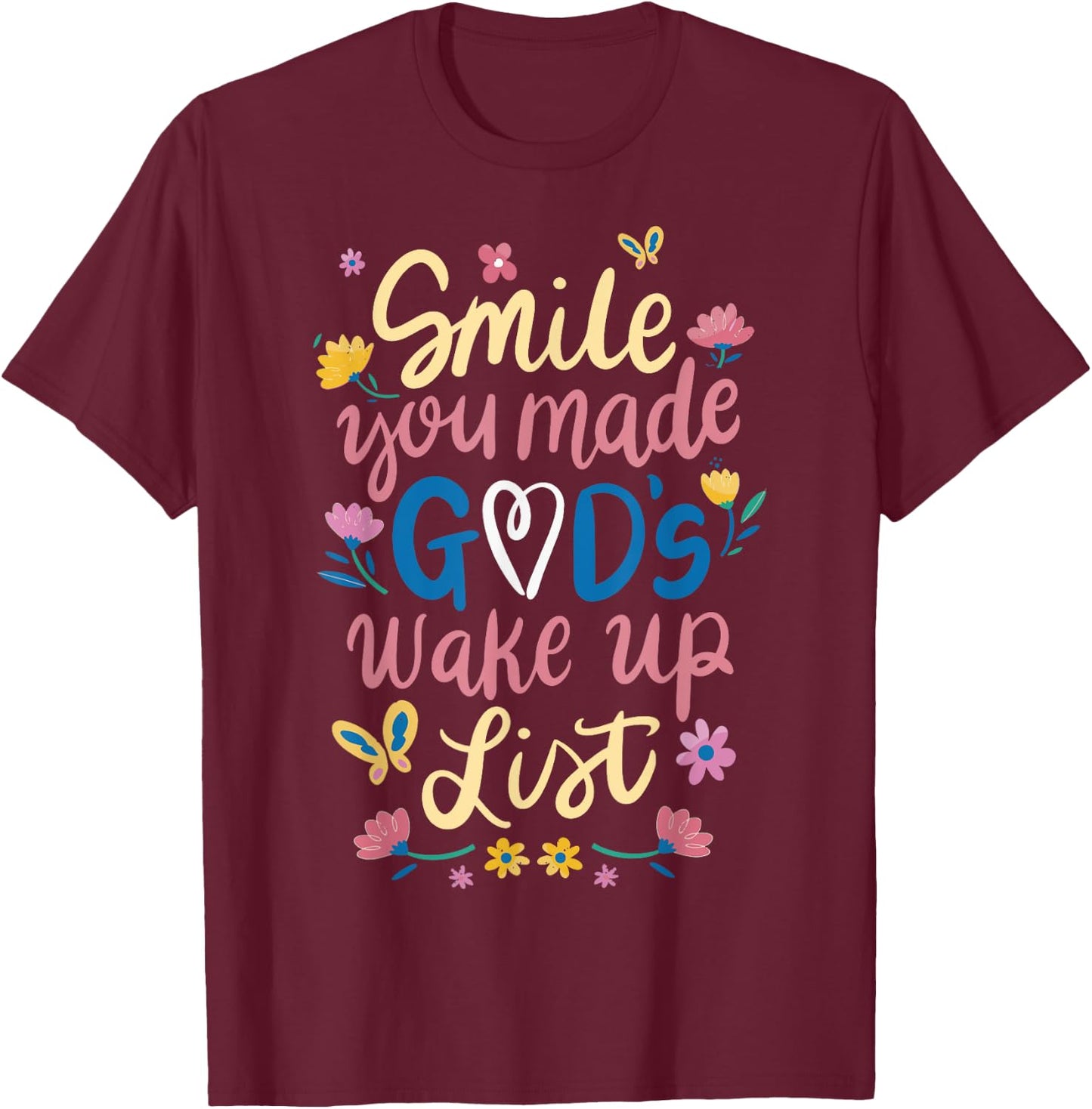 Smile You Made Gods Wake Up List T-Shirt - T-Shirt | Maroon