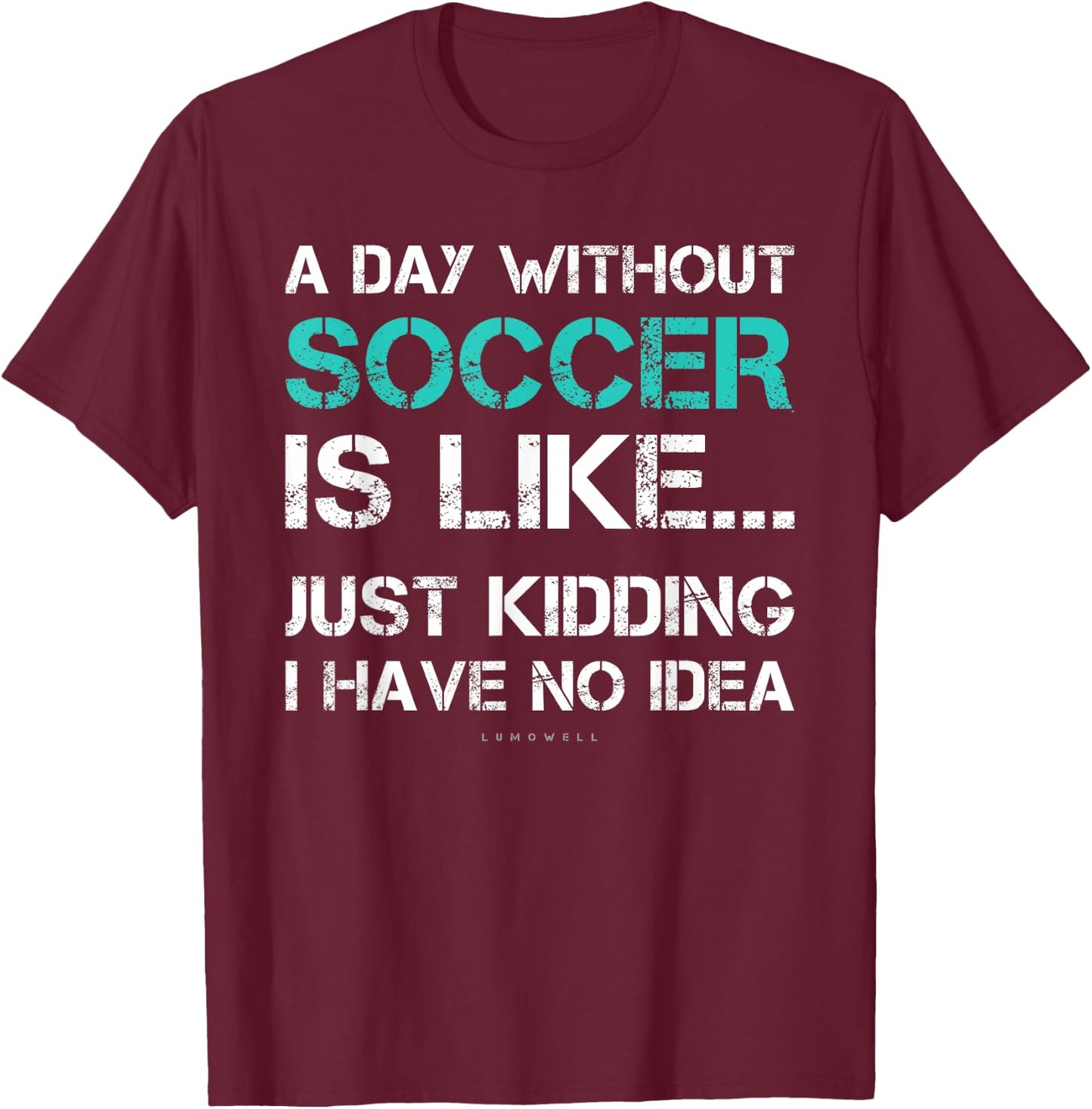 Funny Soccer Shirts. A Day Without Soccer Gift T-Shirt - T-Shirt | Maroon
