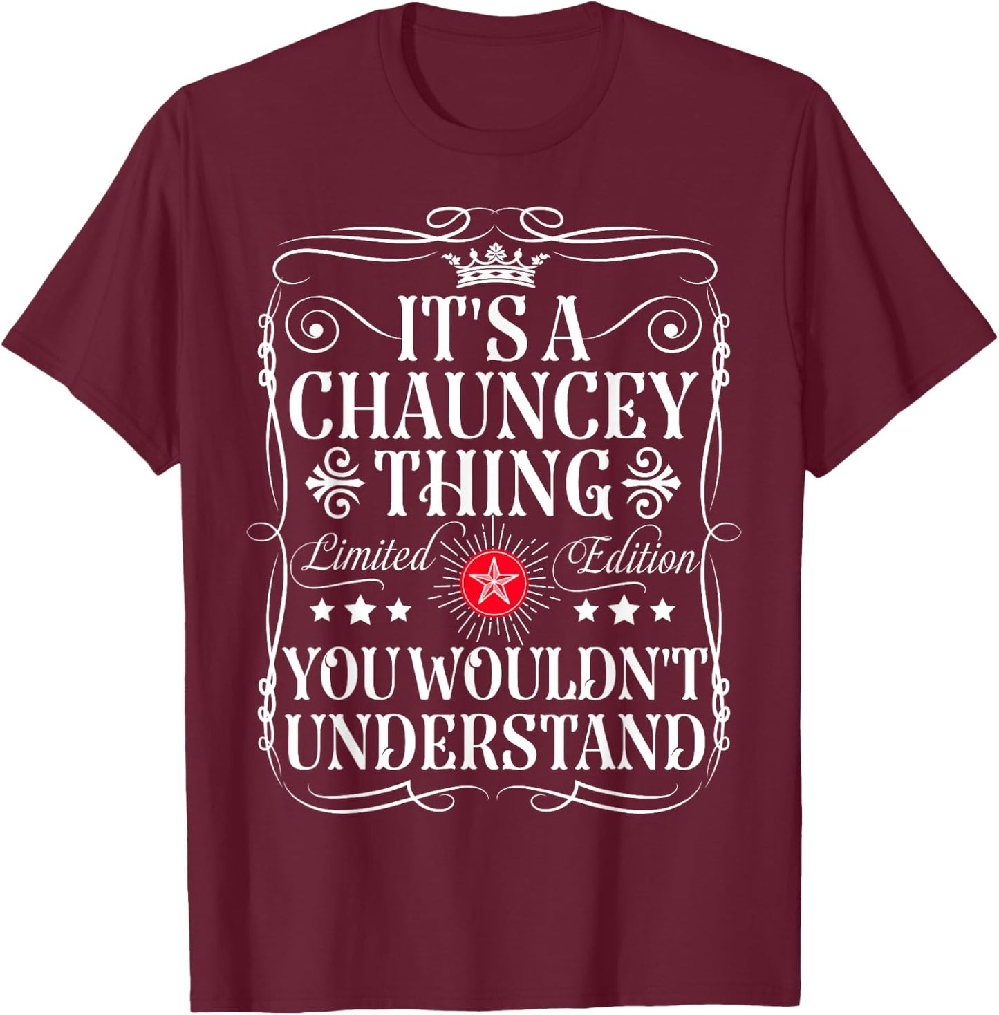 Chauncey Name Its A Chauncey Thing You Wouldn't Understand T-Shirt - T-Shirt | Maroon