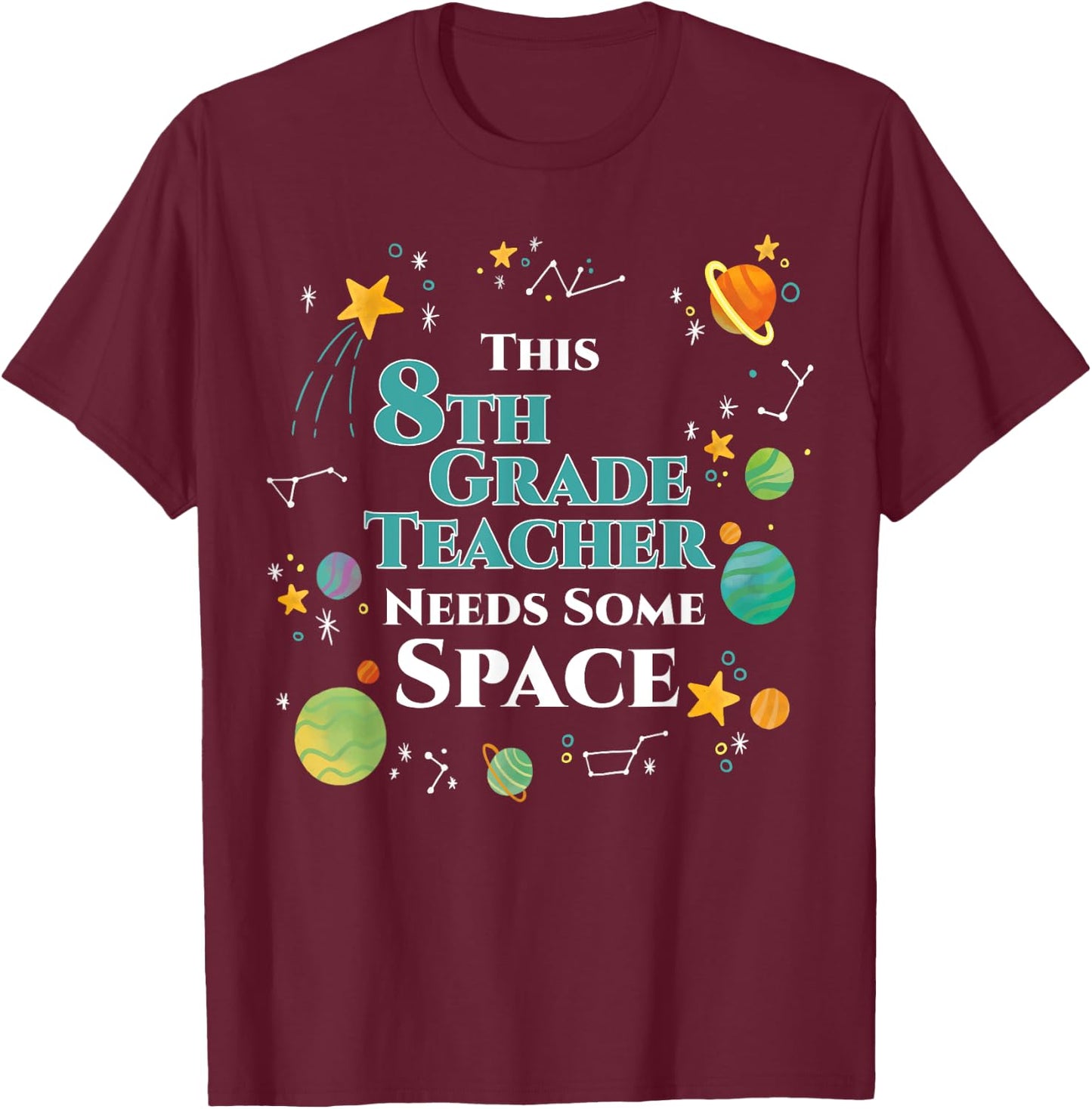 This 8th Grade Teacher Needs Some Space Funny Planet Science Men Women T-Shirt - T-Shirt | Maroon