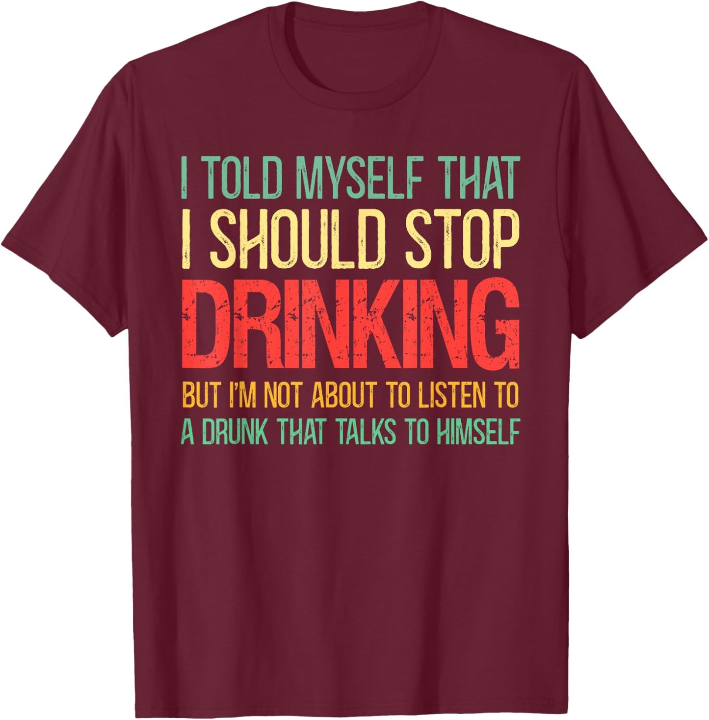 I Told Myself That I Should Stop Drinking Vintage Drinking T-Shirt - T-Shirt | Maroon