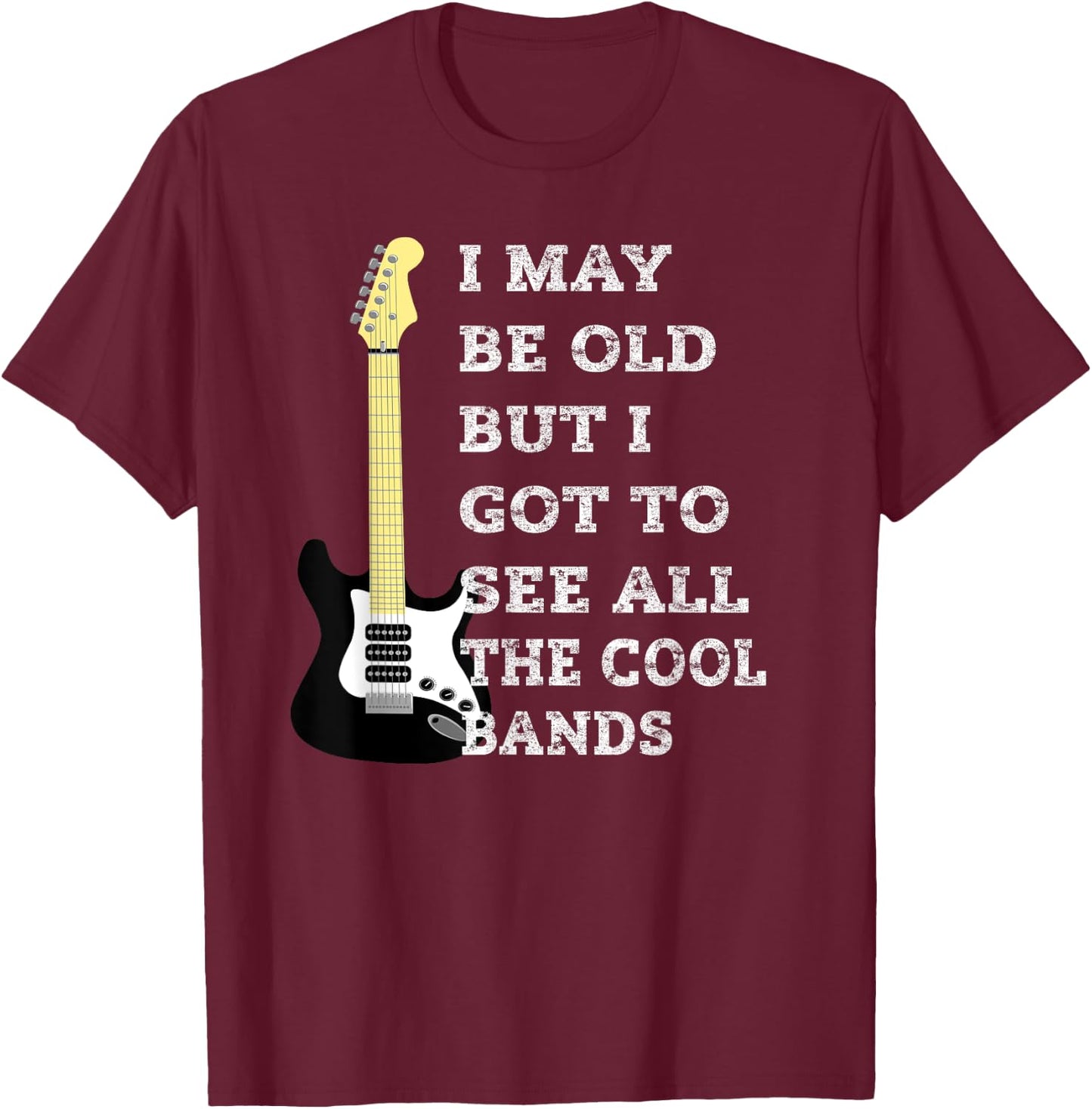 I may be old but I saw all the cool bands T-Shirt - T-Shirt | Maroon
