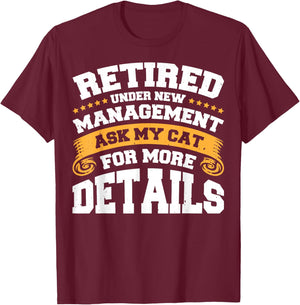 Retired Under New Management Ask My Cat For More Details T-Shirt - T-Shirt | Maroon