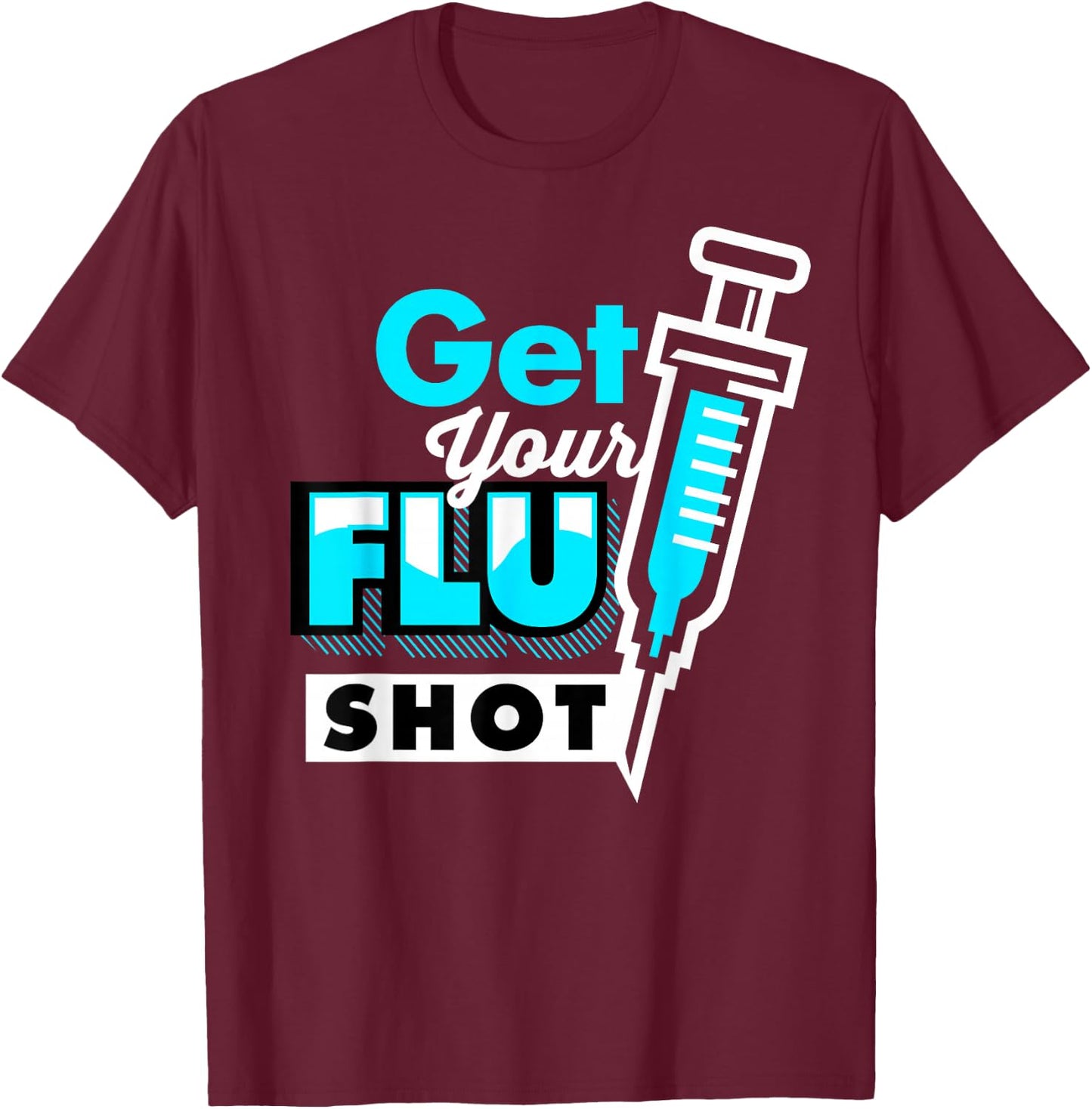 Cute Get Your Flu Shot | Funny Caregiver Immunization Gift T-Shirt - T-Shirt | Maroon