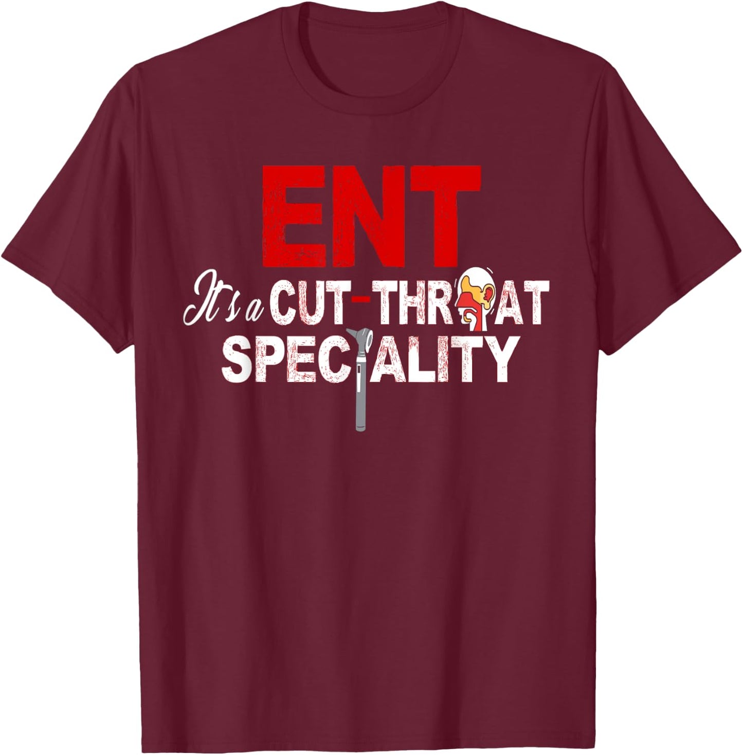 ENT Specialist Shirt ENT It's a Cut Throat Specialty Medical T-Shirt - T-Shirt | Maroon
