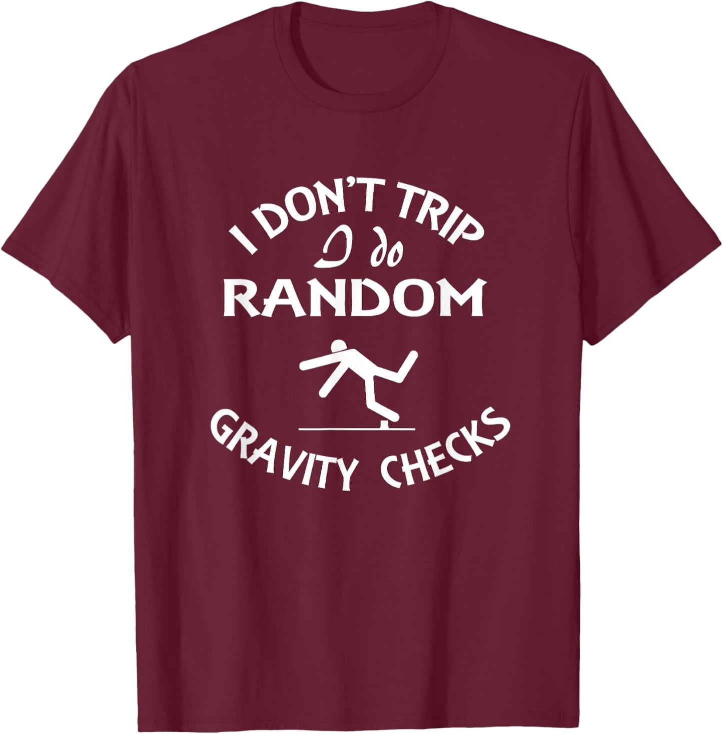 I Don't Trip I Do Random Gravity Checks Funny Physics T-Shirt - T-Shirt | Maroon