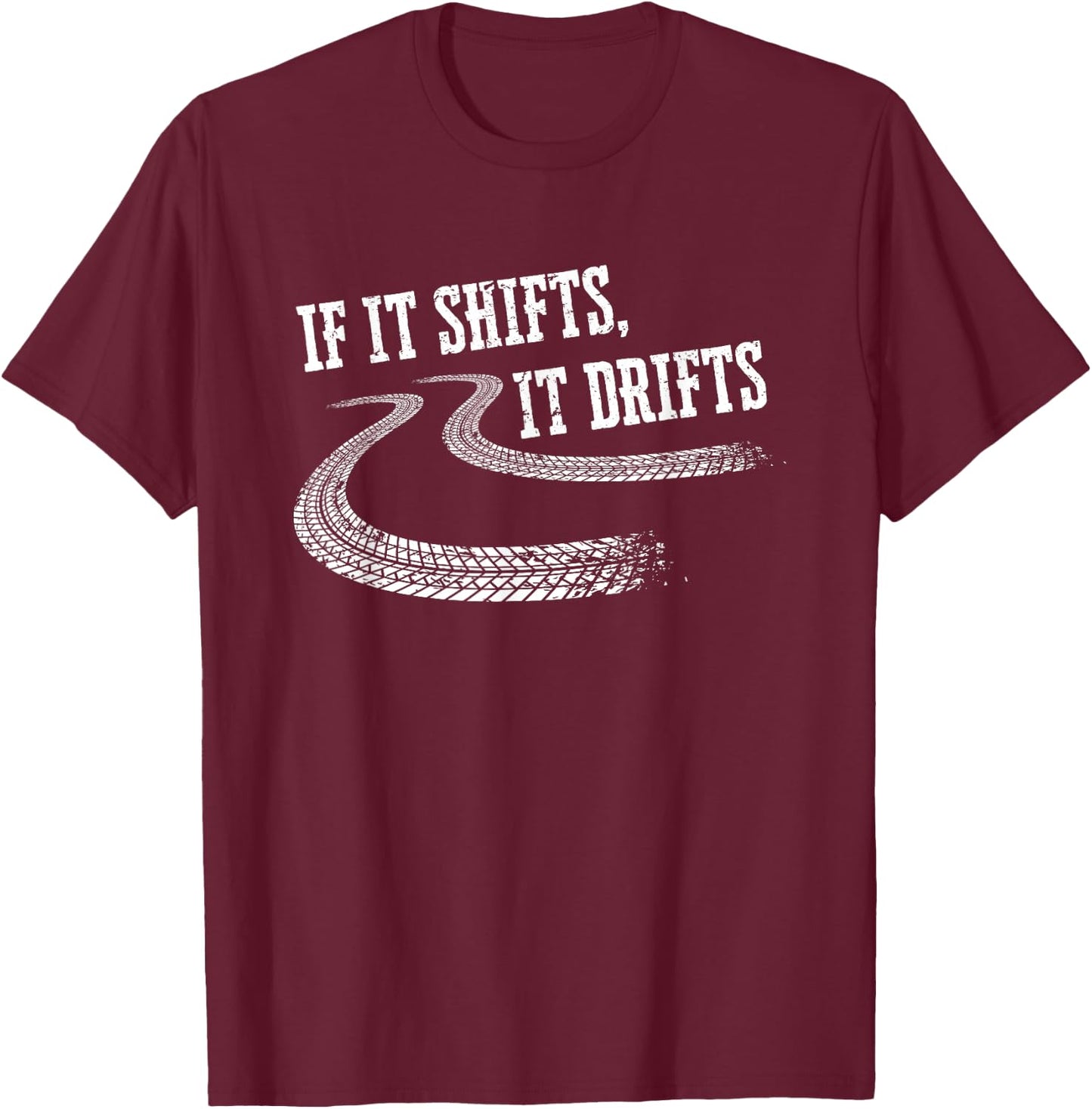 If It Shifts It Drifts Funny Racing Car Mechanic Gift T-Shirt - T-Shirt | Maroon