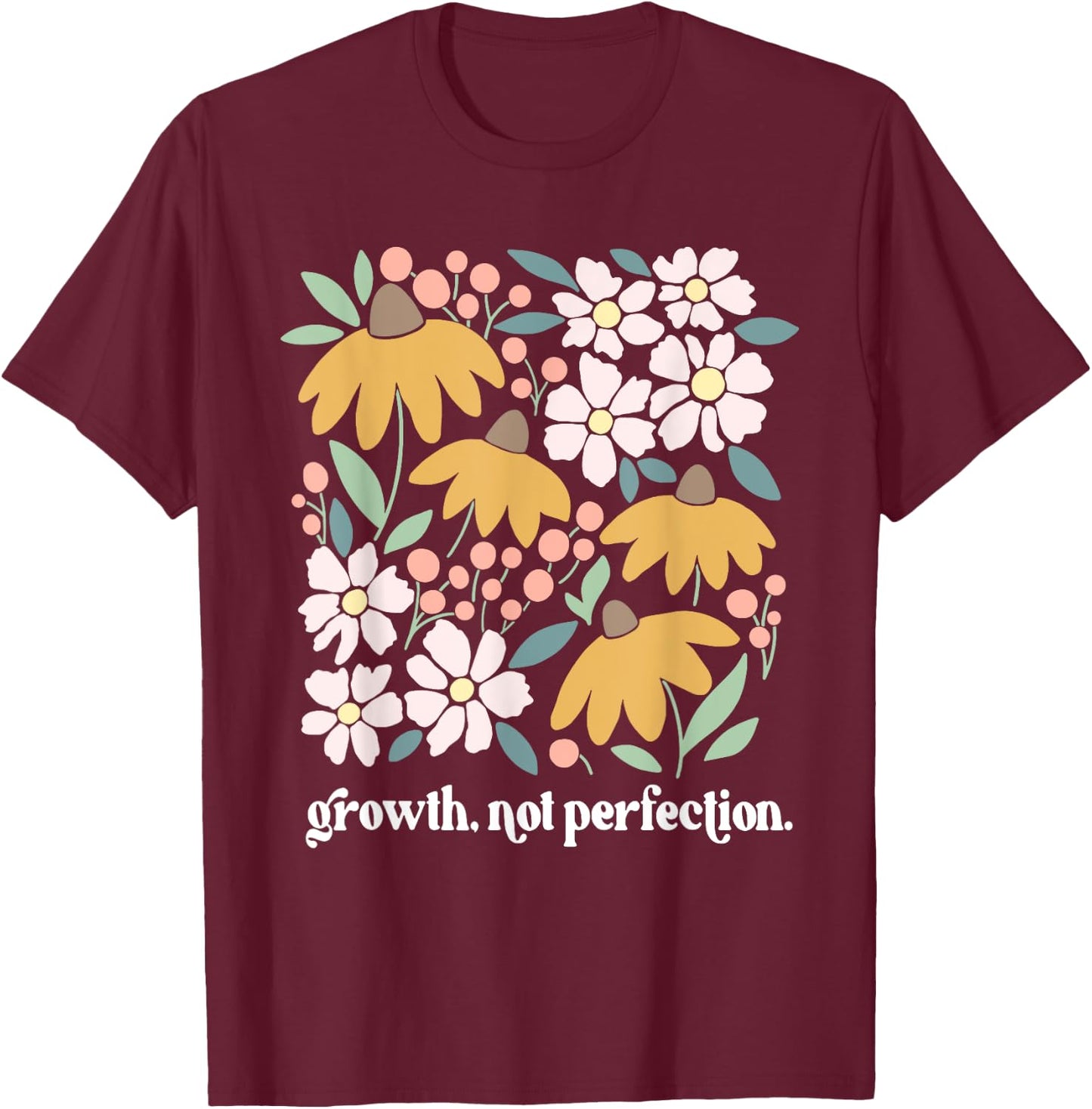 Growth Not Perfection, Mental Health Matters Flowers T-Shirt - T-Shirt | Maroon