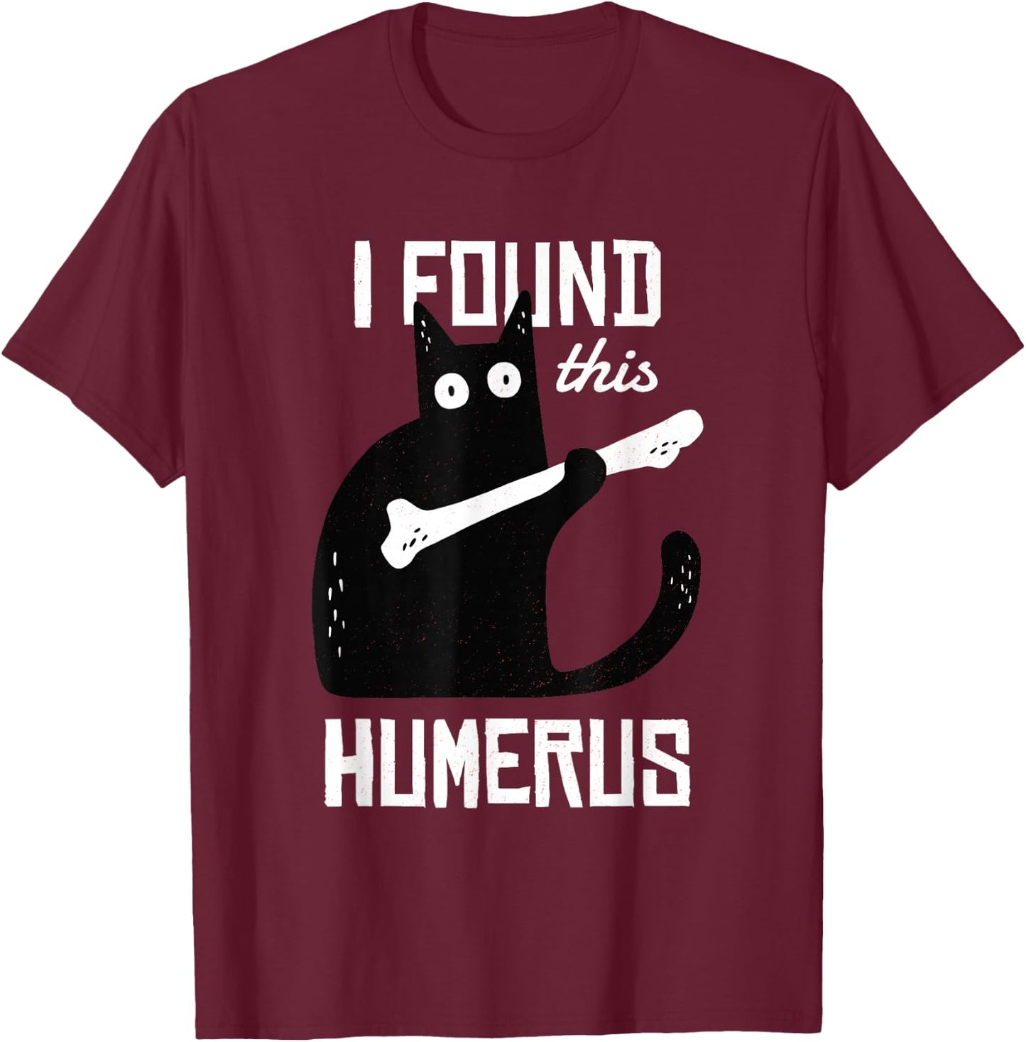 Scary I Found This Humerus Cat Black Humorous Medical Gift T-Shirt - T-Shirt | Maroon
