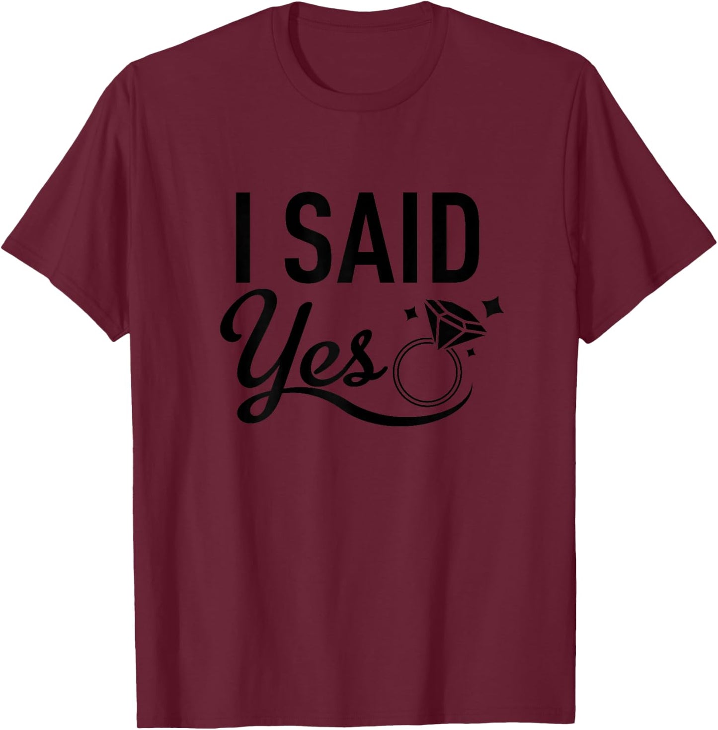 Matching Bachelorette Party Shirt - I Said Yes - Black T-Shirt - T-Shirt | Maroon