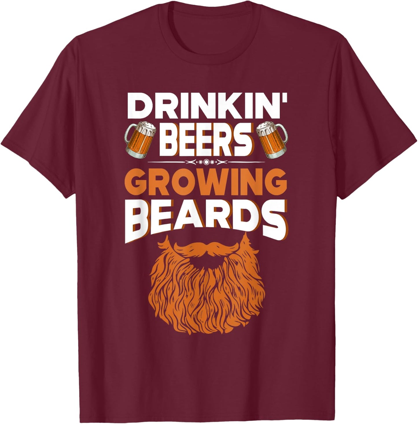 Gift Drinkin' Beers Growing Beards Funny Beer Shirt T-Shirt - T-Shirt | Maroon