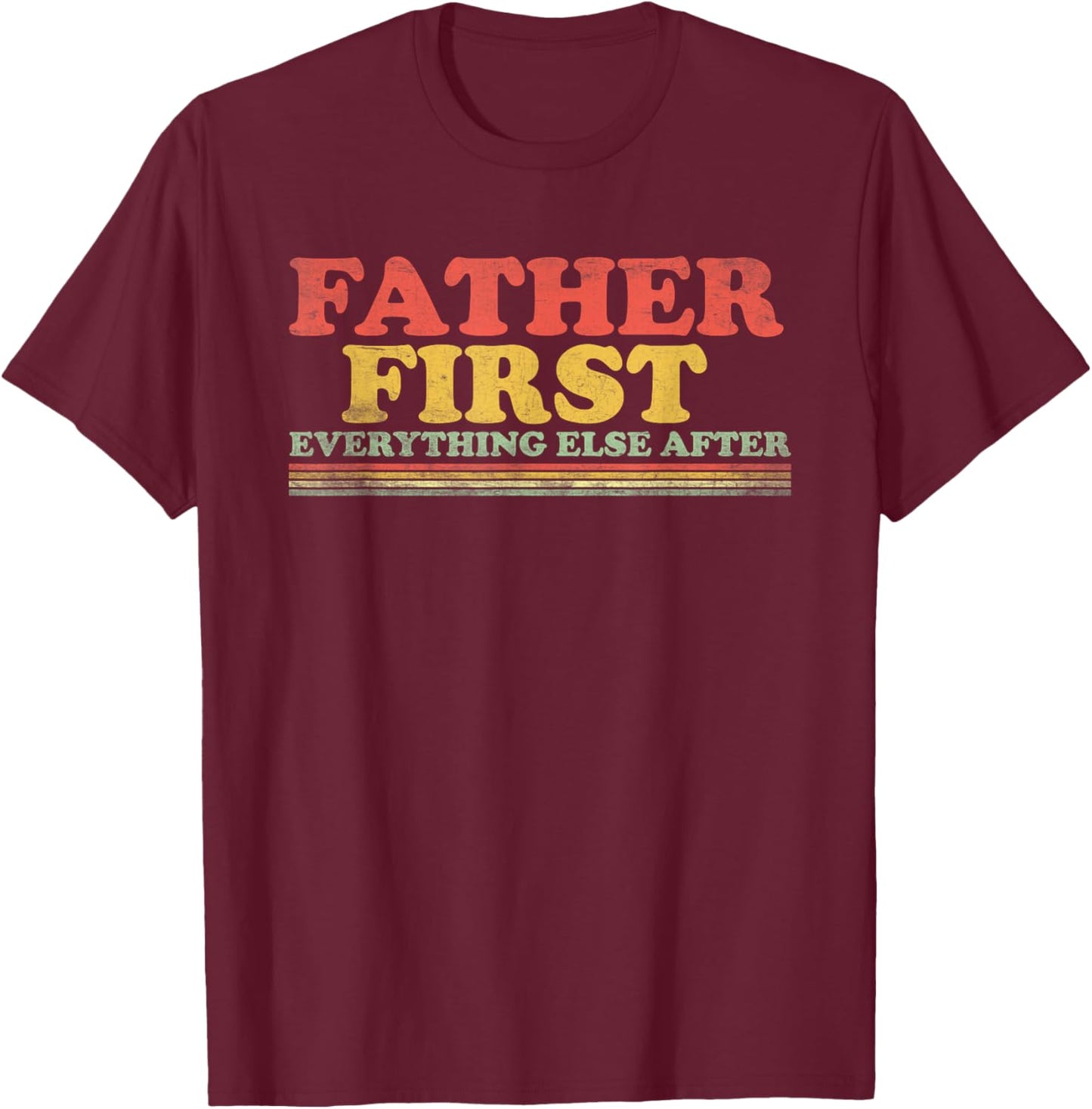 Father First Everything Else After Fathers Day Dad Papa T-Shirt - T-Shirt | Maroon