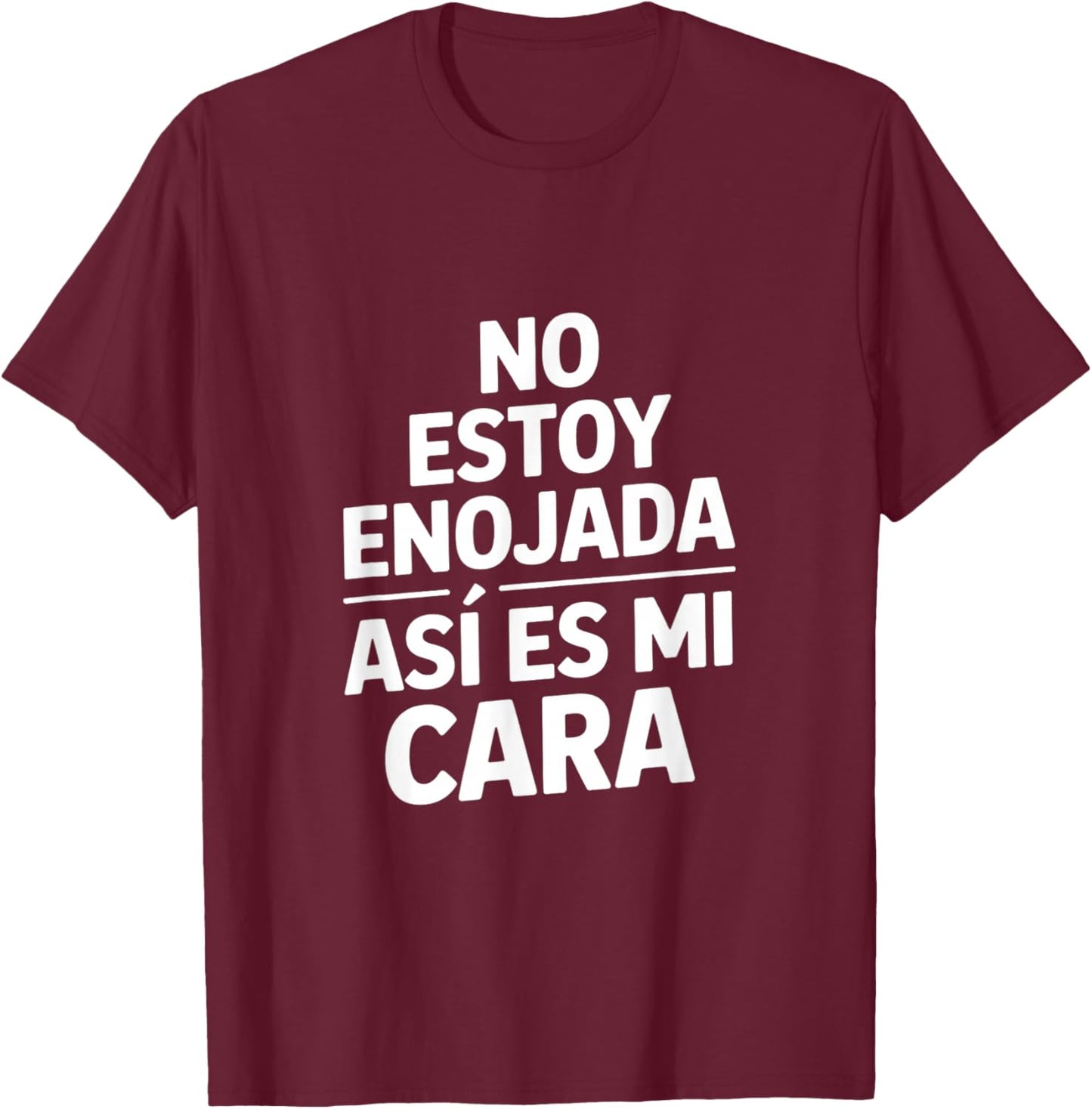 No Estoy Enojada Funny Sarcastic Saying Spanish T-Shirt - T-Shirt | Maroon