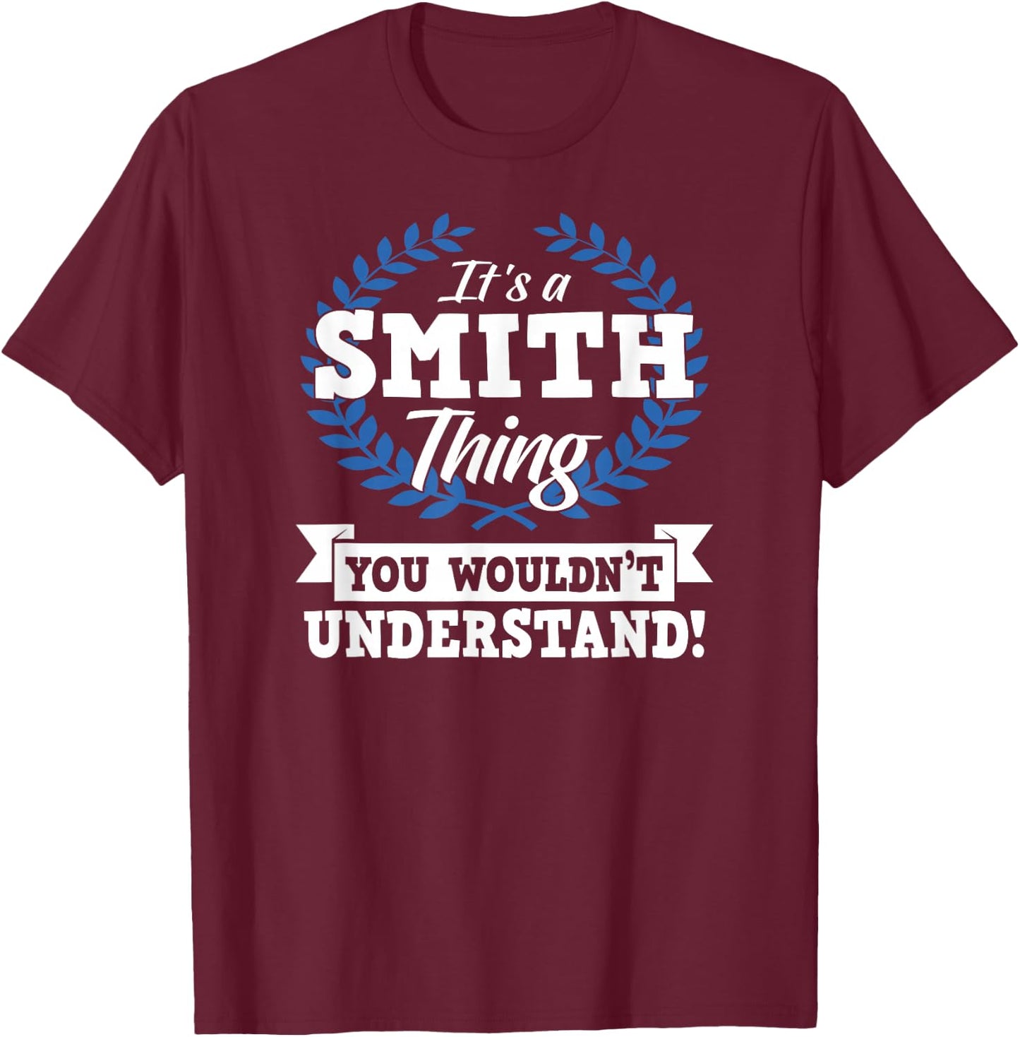 It's A Smith Thing You Wouldn't Understand Name Shirt T-Shirt - T-Shirt | Maroon