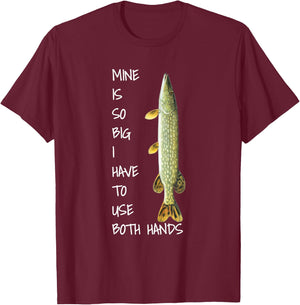 Northern Pike Fishing mine is so big T-Shirt - T-Shirt | Maroon