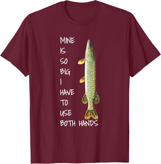 Northern Pike Fishing mine is so big T-Shirt - T-Shirt | Maroon