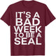 It's A Bad Week To Be A Seal Funny Shark Lover Gift T-Shirt - T-Shirt | Maroon