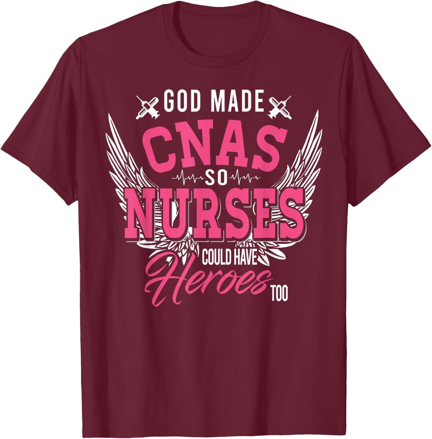 God Made CNAS So Nurses Could Have Heroes Too T Shirt Gifts T-Shirt - T-Shirt | Maroon