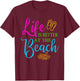 Life is Better at the Beach Summer Themed Shirt Beach T-Shirt - T-Shirt | Maroon