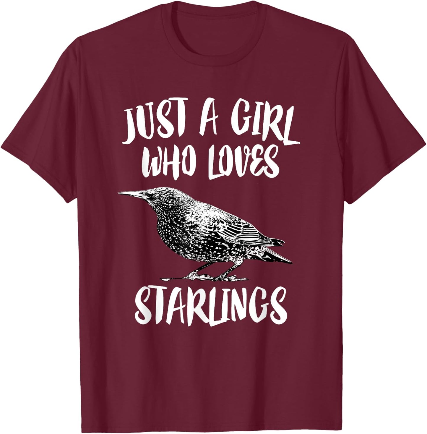 Just A Girl Who Loves Starlings Bird Birding Gift T-Shirt - T-Shirt | Maroon