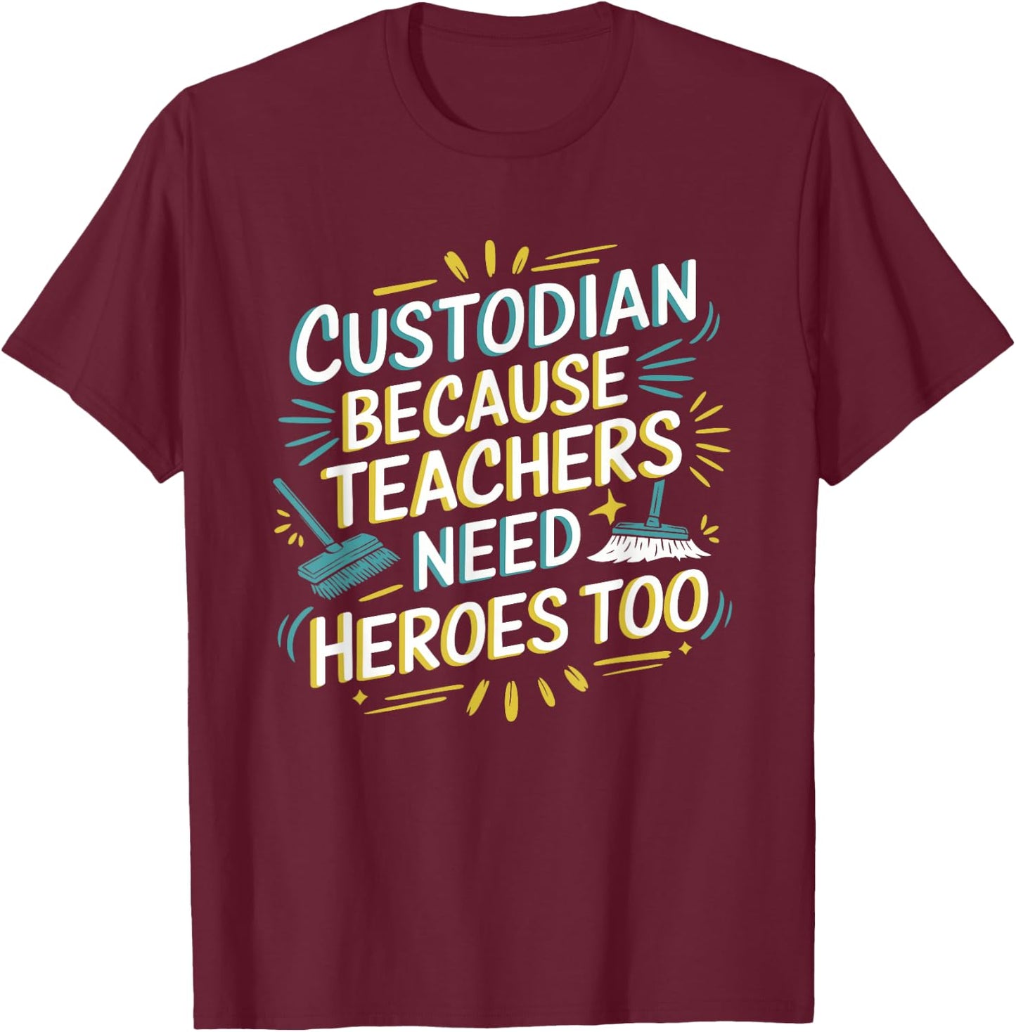 Custodian Because Teachers Need Heroes Too, School Janitor T-Shirt - T-Shirt | Maroon