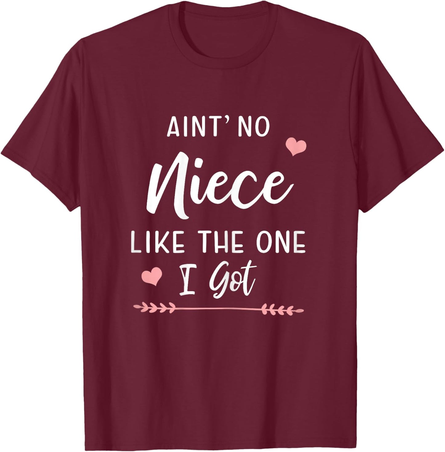 Ain't No Niece Like The One I Got Funny Aunt T-Shirt - T-Shirt | Maroon