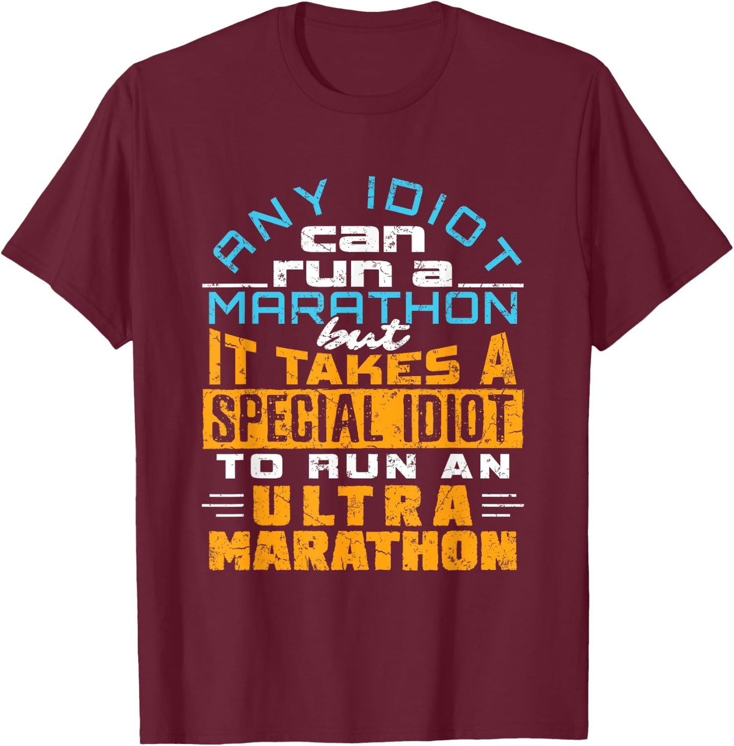 Any Idiot Can Run Funny Ultramarathon Ultra Marathon Runner T-Shirt - T-Shirt | Maroon