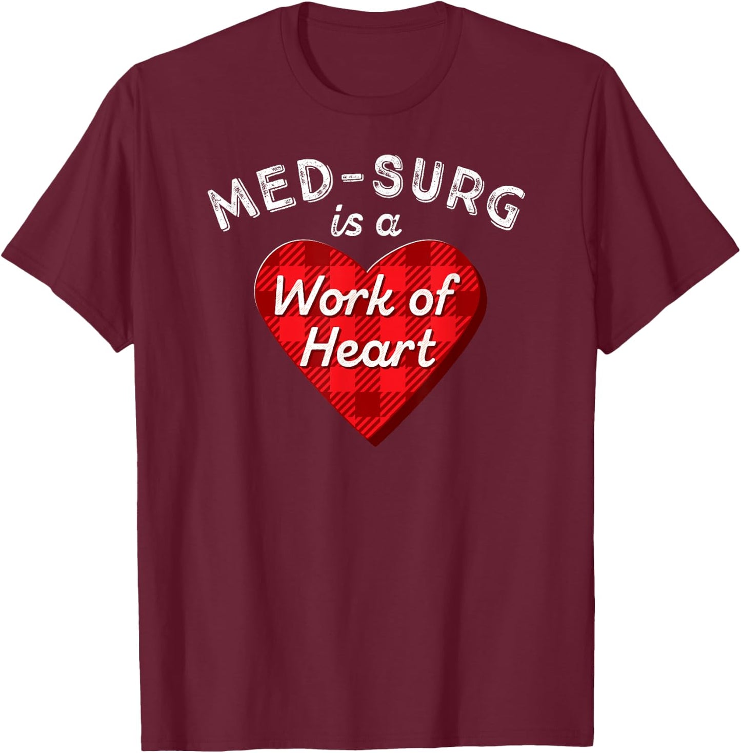 Med Surg Nurse Gift Medical Surgical Nursing Heart RN Shirt T-Shirt - T-Shirt | Maroon