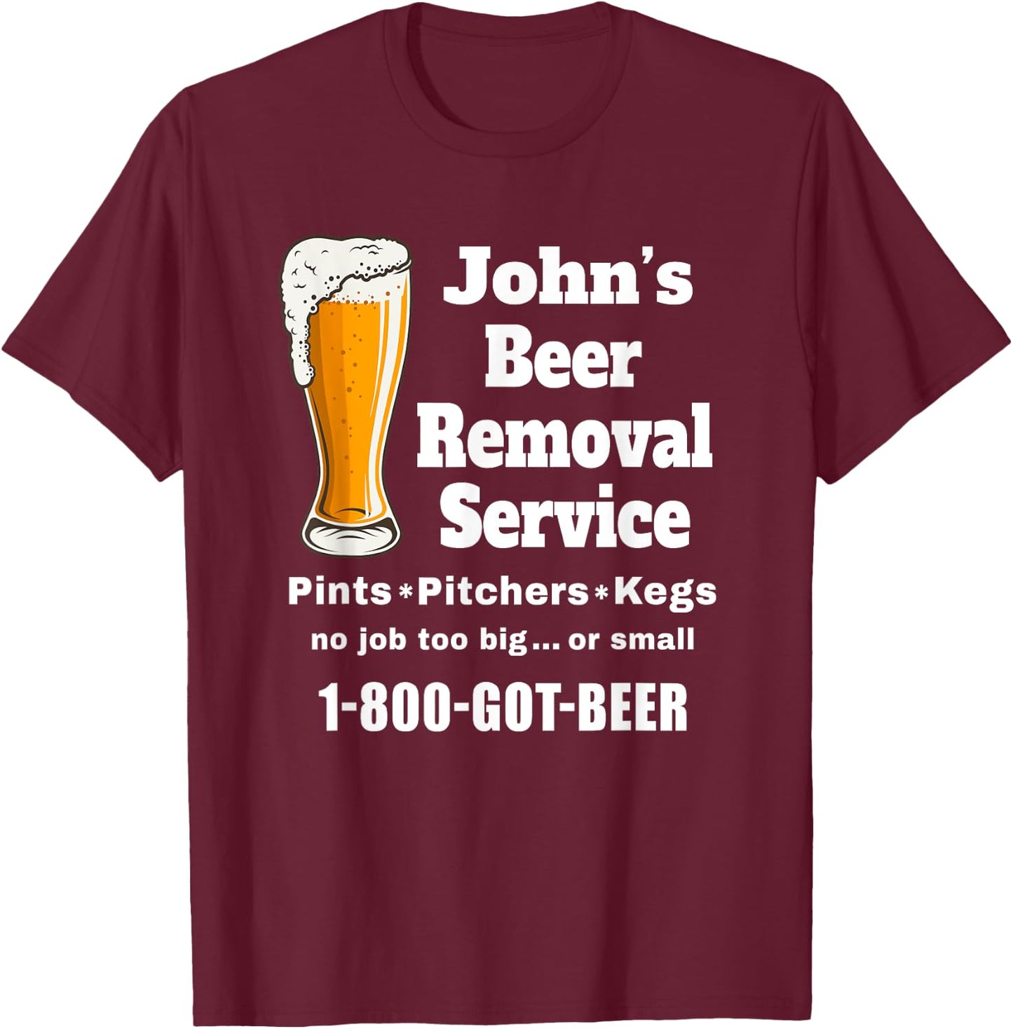 John's Beer Removal Service Funny Beer Lover Beer Drinker T-Shirt - T-Shirt | Maroon