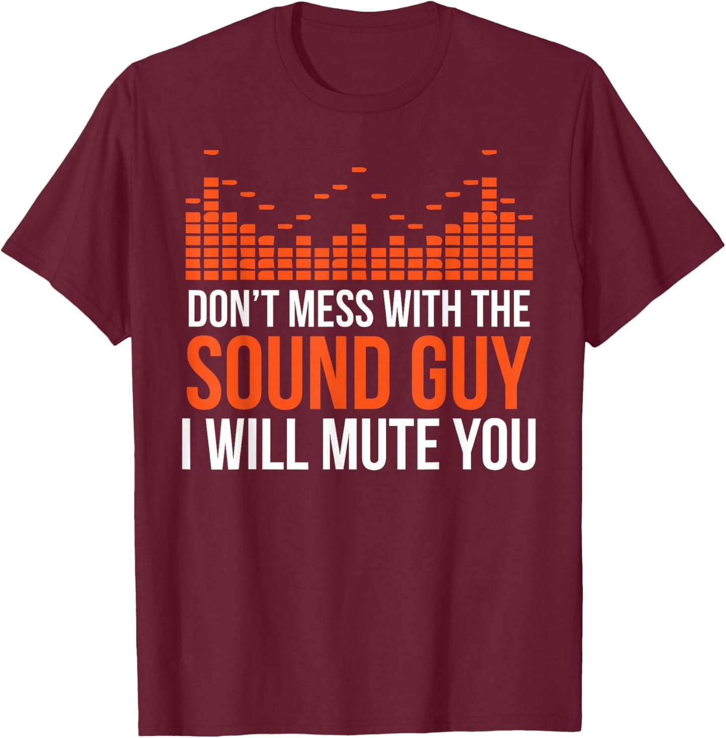 Don't Mess With The Sound Guy I Will Mute You T-Shirt - T-Shirt | Maroon