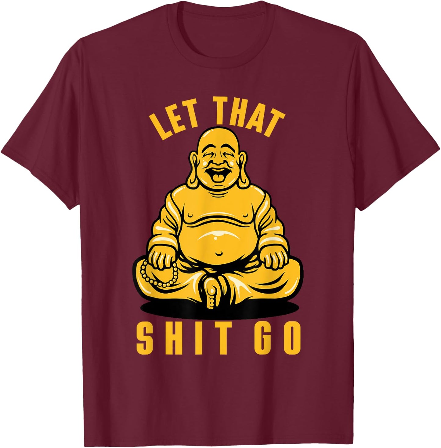 Funny Buddha Meditation Let That Shit Go T-Shirt - T-Shirt | Maroon