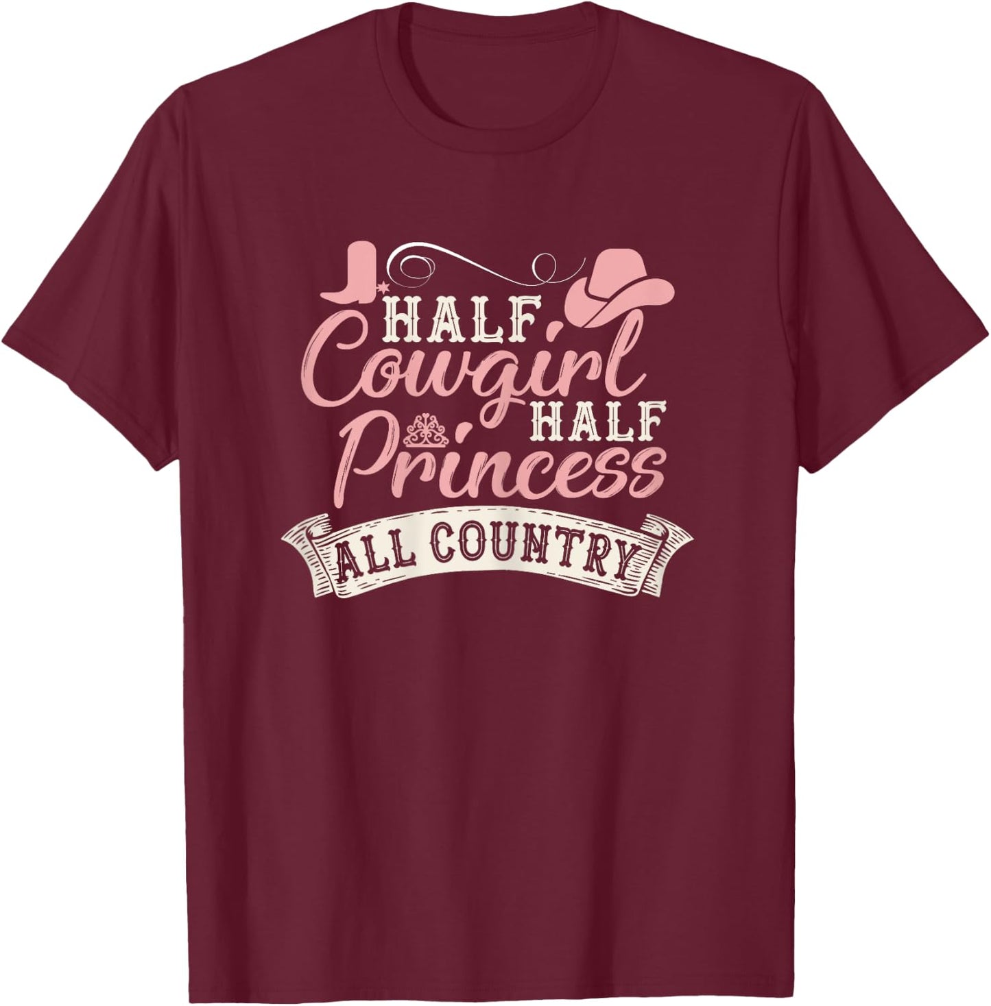 Half Cowgirl Half Princess All Country T-Shirt - T-Shirt | Maroon