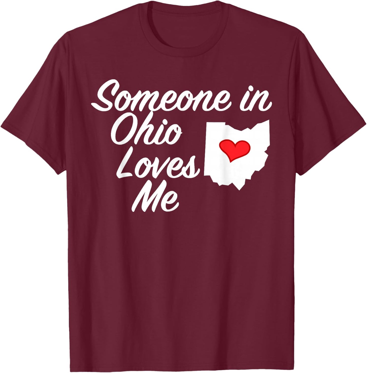 Someone in Ohio Loves Me | Precious Gift T-Shirt - T-Shirt | Maroon