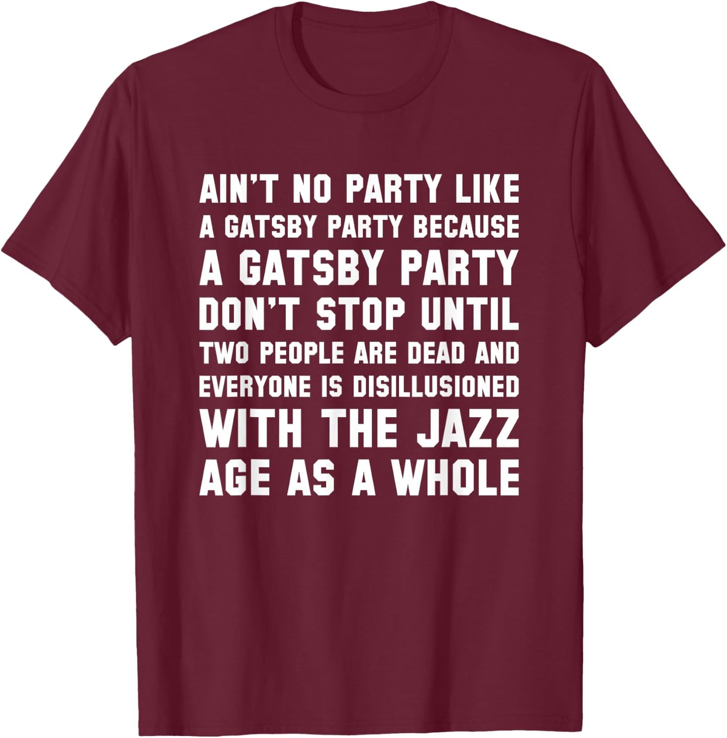 Ain't No Party Like A Gatsby Party Funny T Shirt T-Shirt - T-Shirt | Maroon