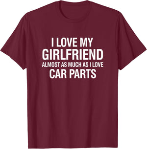 I Love My Girlfriend Almost As Much As I Love Car Parts Men T-Shirt - T-Shirt | Maroon