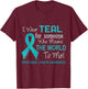 Peritoneal Cancer For Someone Who Means World To Me T-Shirt - T-Shirt | Maroon
