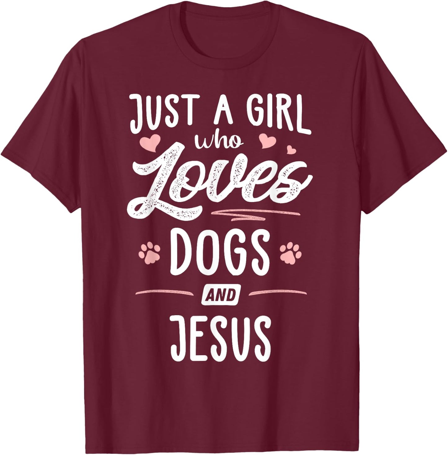 Just A Girl Who Loves Dogs And Jesus Gift Dog Lover T-Shirt - T-Shirt | Maroon