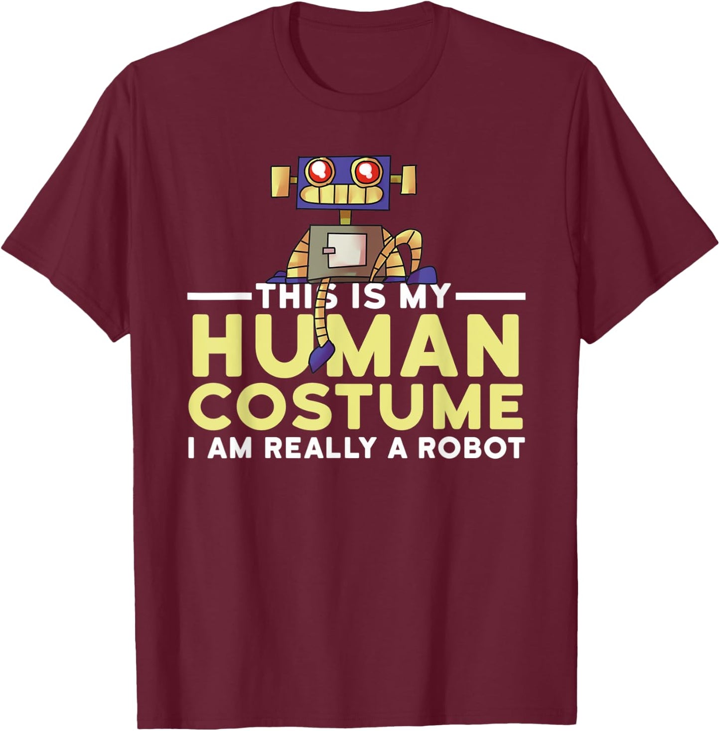 This Is My Human Costume I'm A Robot Halloween Robotics T-Shirt - T-Shirt | Maroon