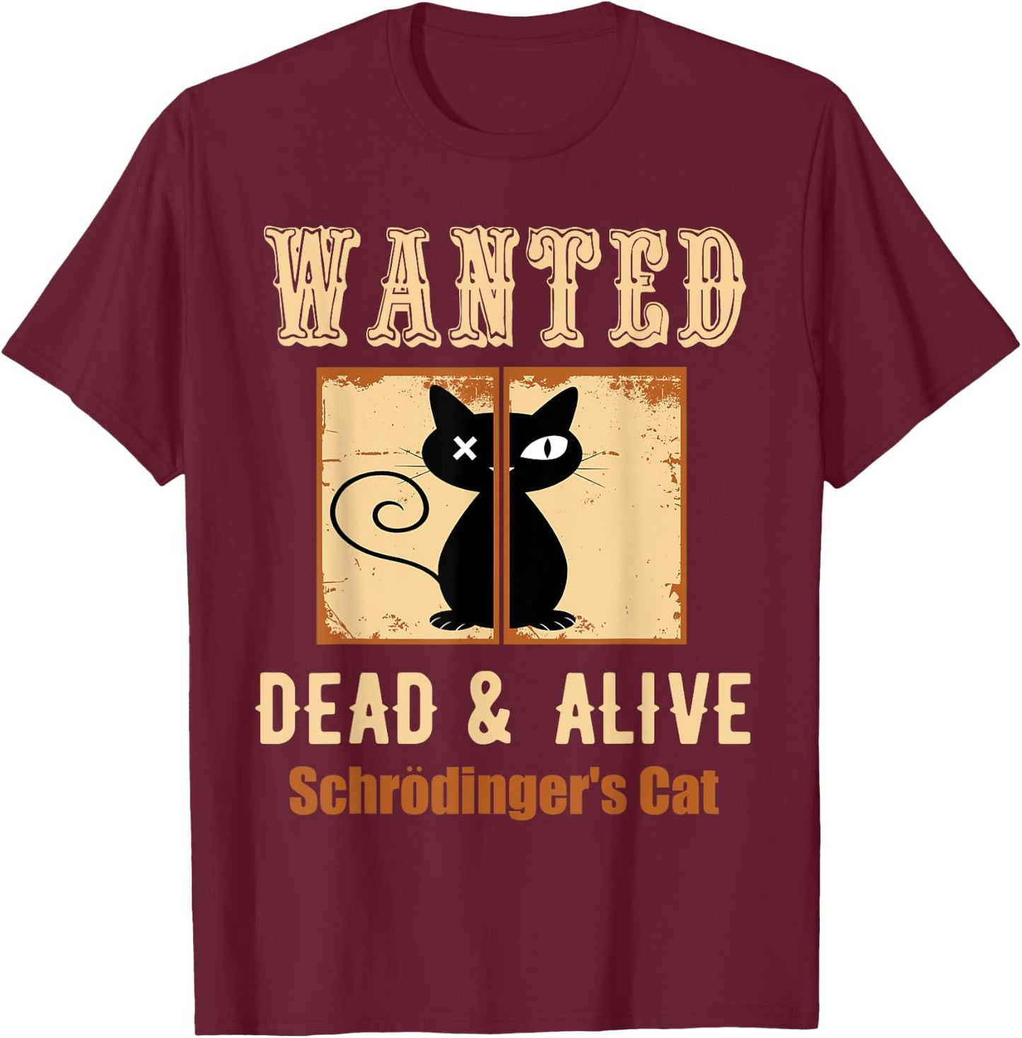 Schroedinger's Cat Science Graphic Wanted Dead & Alive Quote Men Women Girls Kids T-Shirt - T-Shirt | Maroon