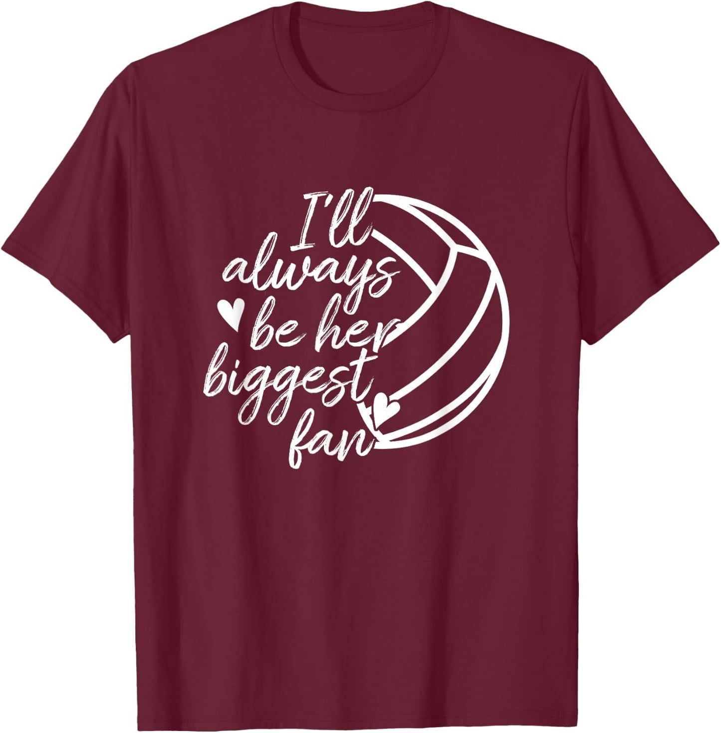 I'll Always Be Her Biggest Fan Volleyball Mom Dad T-Shirt - T-Shirt | Maroon