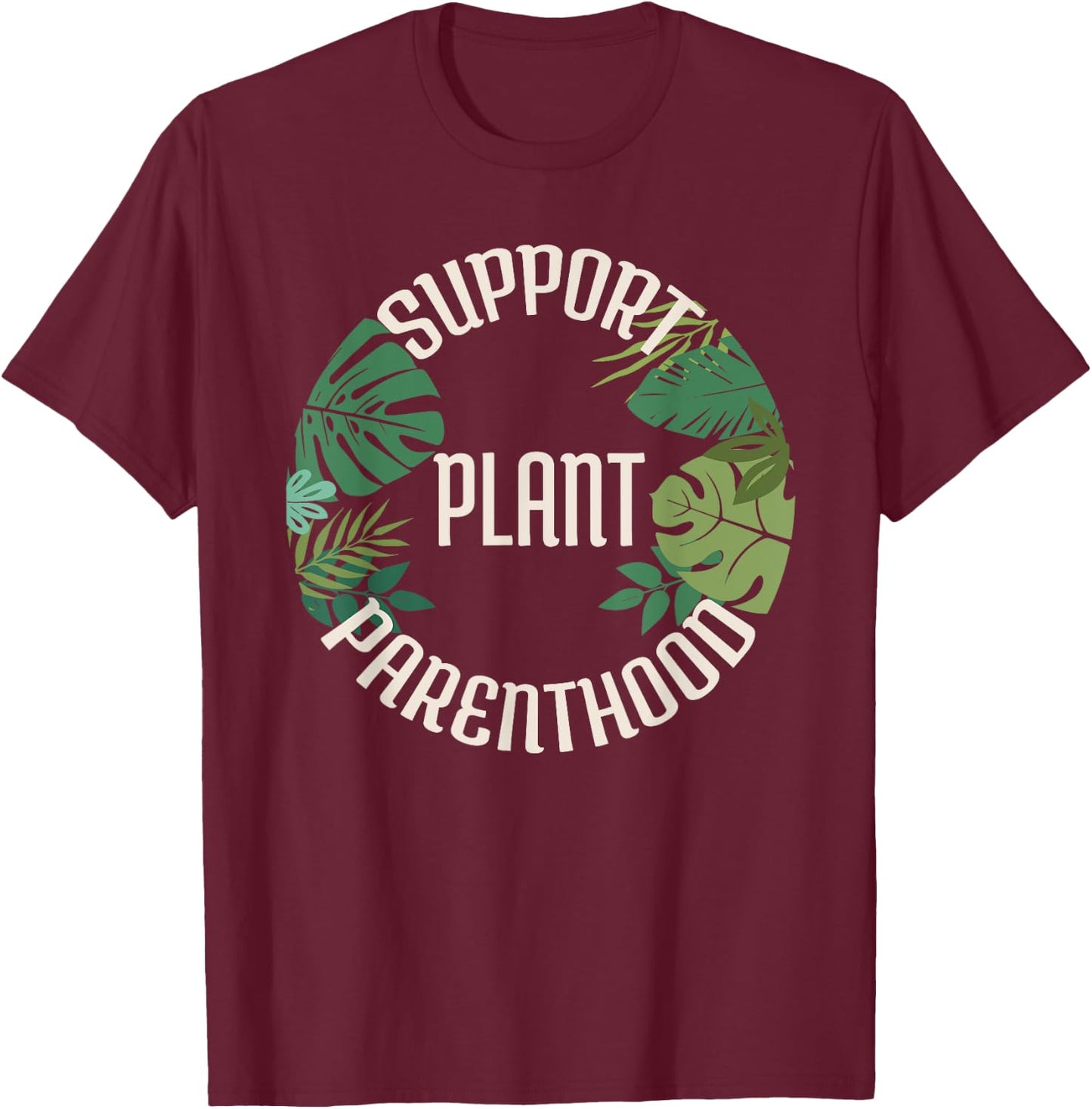 Support Plant Parenthood Shirt T-Shirt - T-Shirt | Maroon