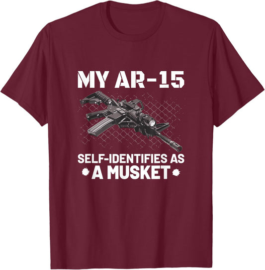My AR-15 Self-Identifies As A Musket T Shirt T-Shirt - T-Shirt | Maroon