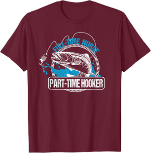 Full Time Nurse Part Time Hooker Fishing Nurses T-Shirt - T-Shirt | Maroon