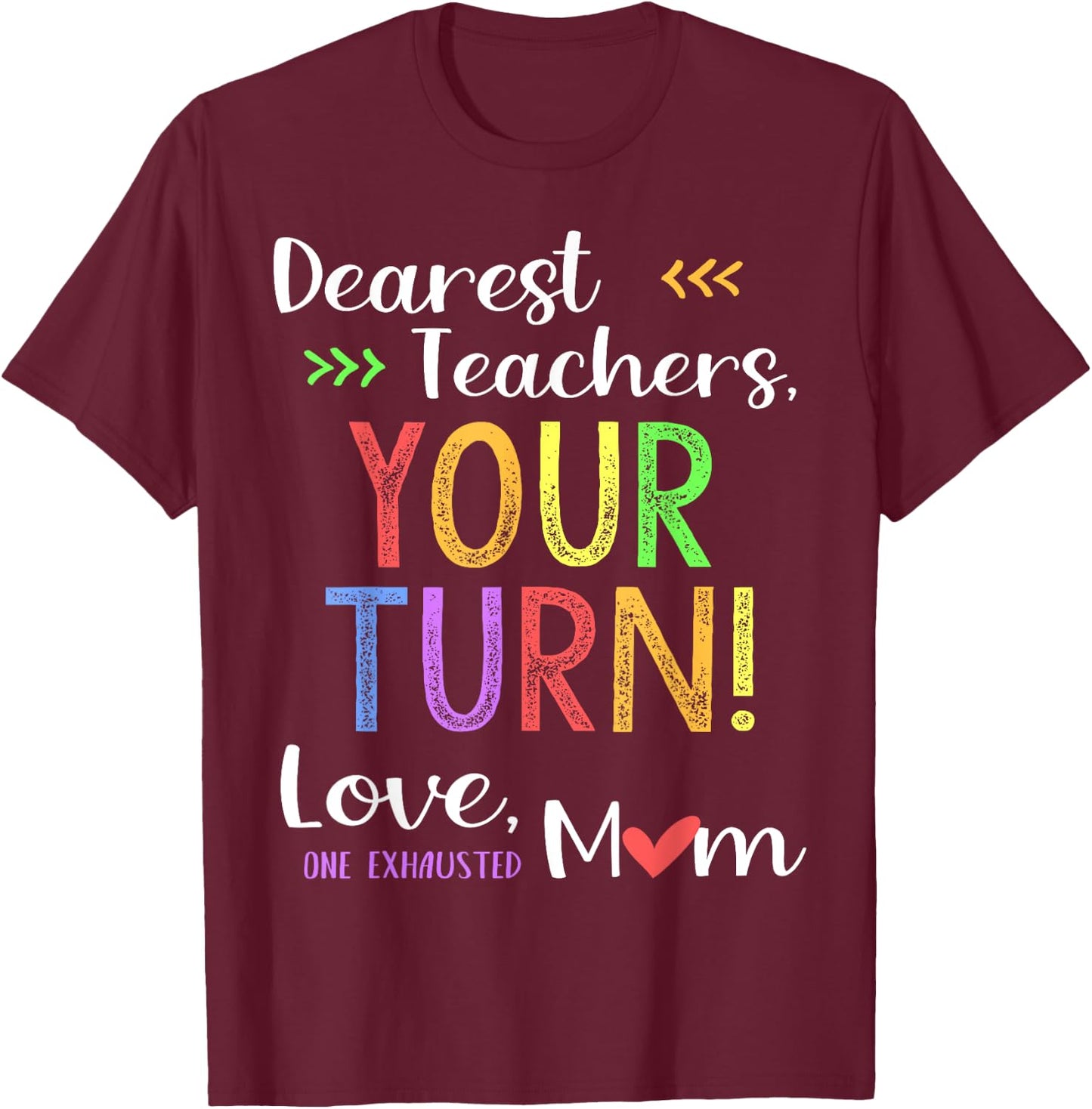 Funny Back To School Mom Shirt Dear Teachers Your Turn Cute Men Women T-Shirt - T-Shirt | Maroon