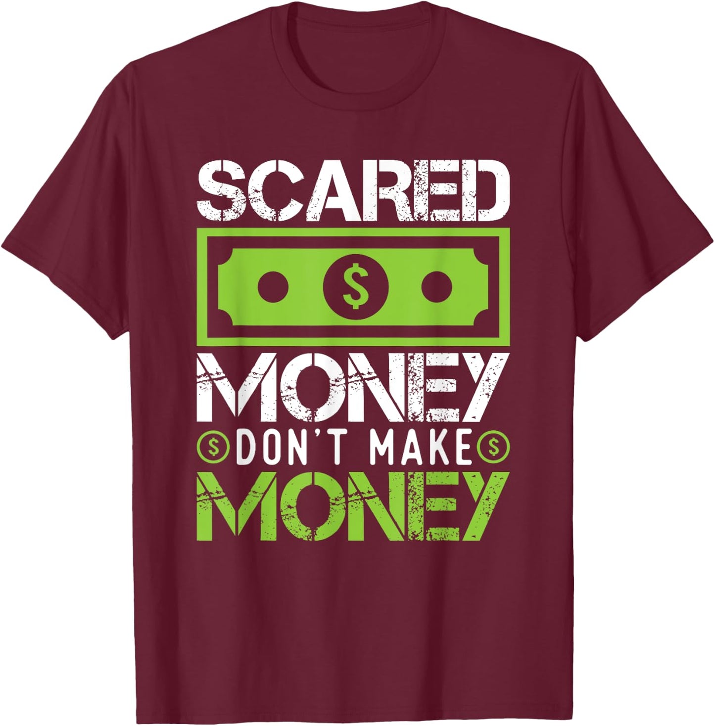 Scared Money Dont Make Money Dollar Cash Graphic Boss Gift T-Shirt - T-Shirt | Maroon