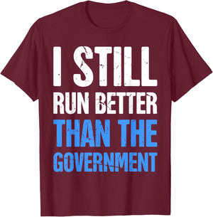 I Still Run Better Than The Government T-Shirt - T-Shirt | Maroon